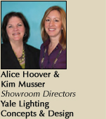 Alice Hoover & Kim Musser, Showroom Directors, Yale Lighting Concepts & Design.